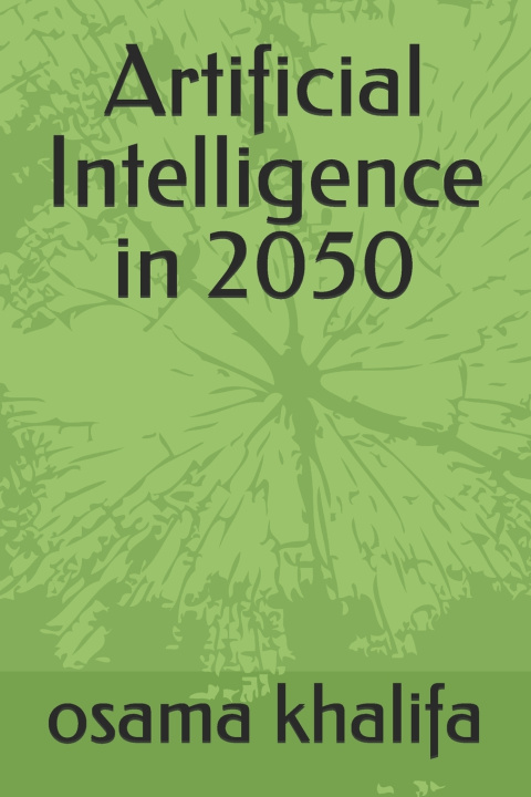 Книга Artificial Intelligence in 2050 osama khalifa