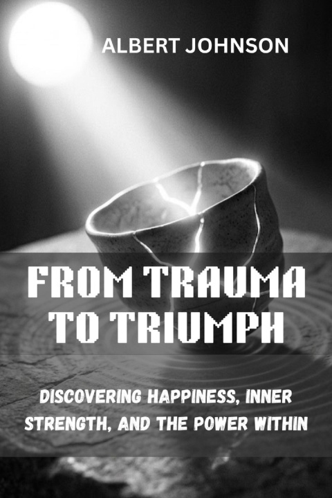 Könyv FROM TRAUMA TO TRIUMPH ALBERT JOHNSON