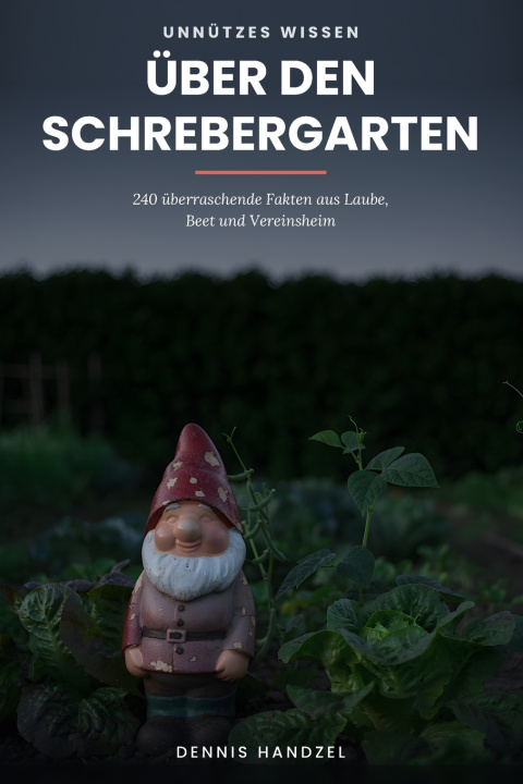 Buch Unnützes Wissen über den Schrebergarten Dennis Handzel