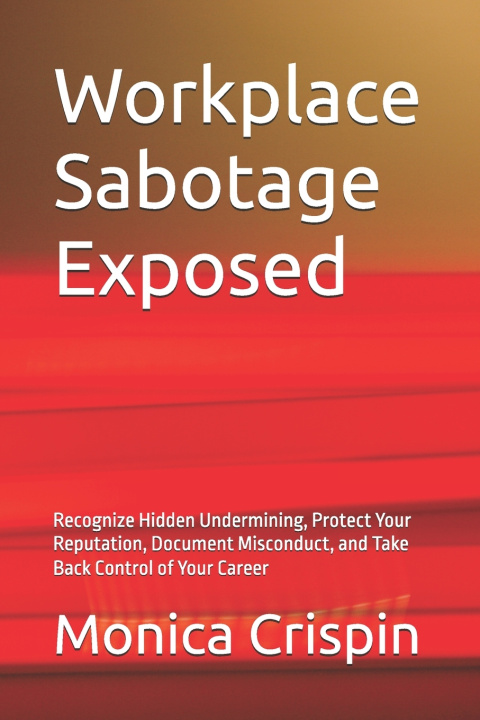 Könyv Workplace Sabotage Exposed Monica Crispin