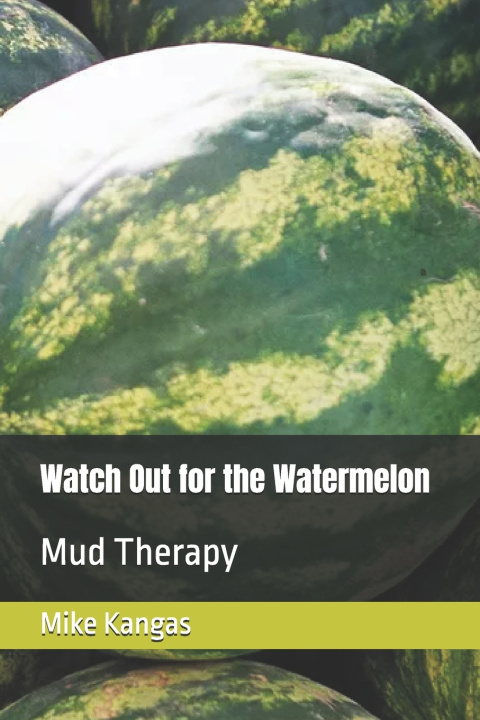 Книга Watch Out for the Watermelon Mike Kangas