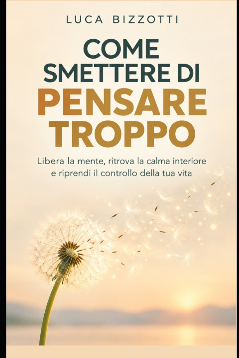 Knjiga Come Smettere di Pensare Troppo Luca Bizzotti