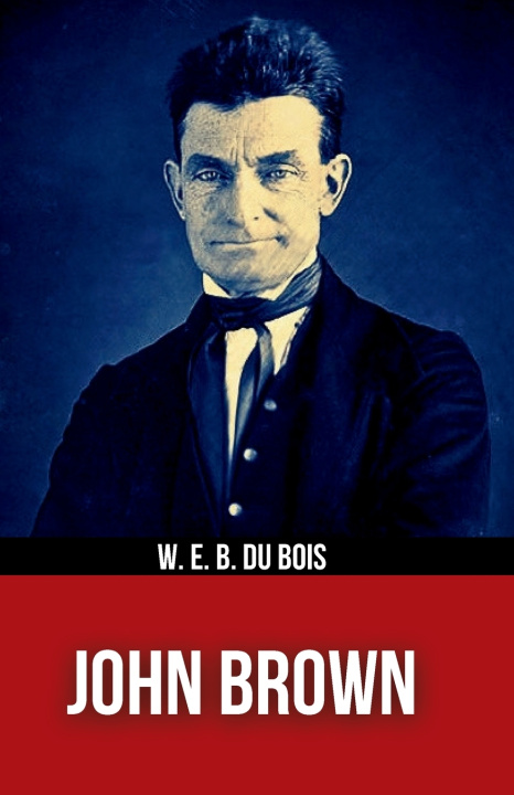 Книга John Brown W.E.B. Du Bois