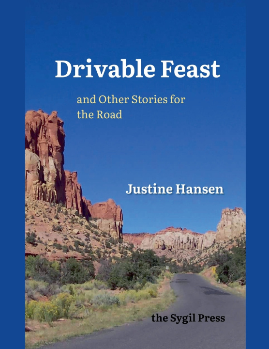 Carte Drivable Feast and other stories for the road Justine C Hansen