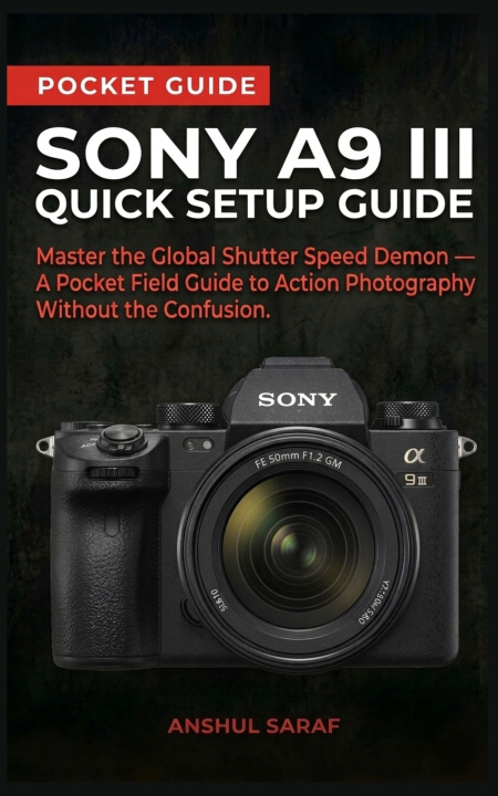 Livro Sony A9 III Quick Setup Guide Anshul Saraf