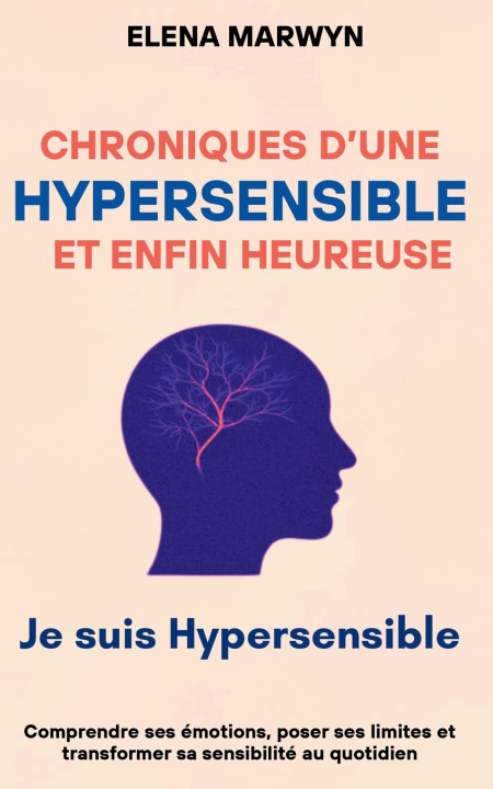 Книга Chroniques d'une Hypersensible et enfin Heureuse Je suis hypersensible ELENA MARWYN