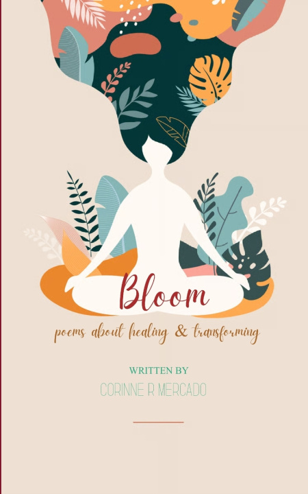 Knjiga The Bloom poems about healing & transforming Corinne Reyes Mercado