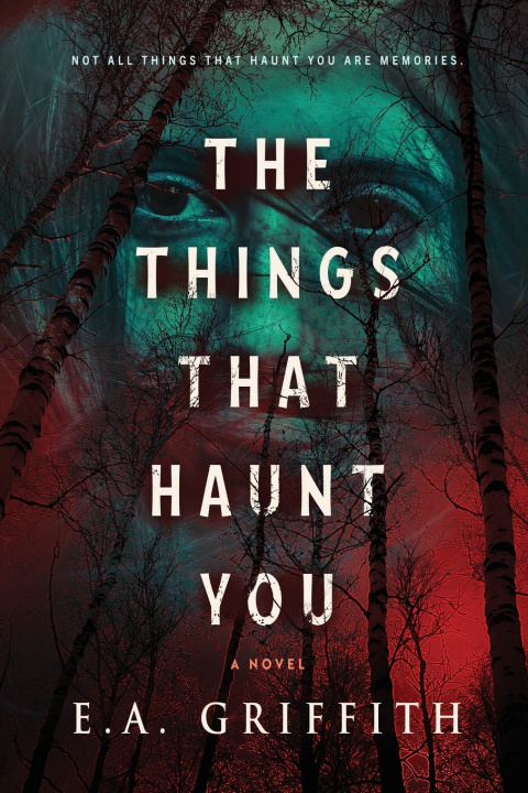 Carte The Things That Haunt You E.A. Griffith