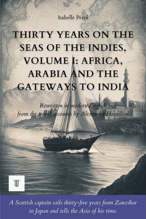 Kniha Thirty Years on the Seas of the Indies, Volume I Isabelle Perol