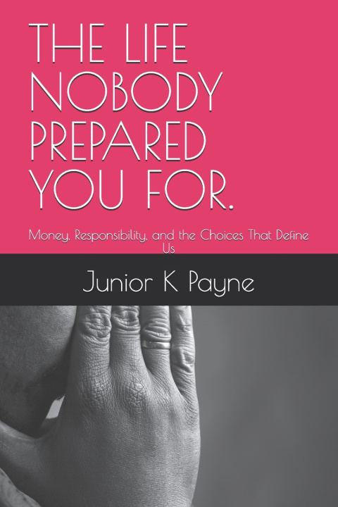 Knjiga THE LIFE NOBODY PREPARED YOU FOR. Junior K Jayne