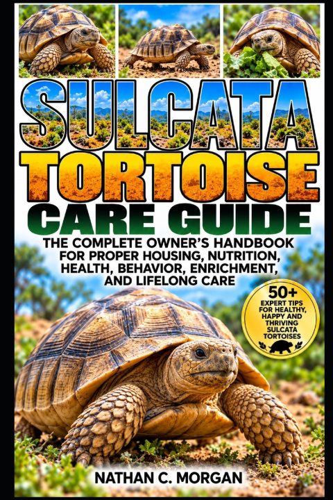 Knjiga SULCATA TORTOISE CARE GUIDE Nathan C. Morgan