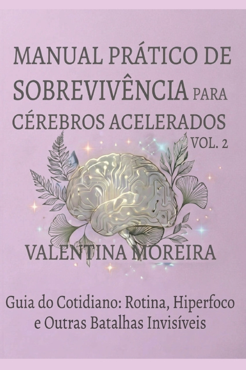 Carte MANUAL PRÁTICO DE SOBREVIVÊNCIA PARA CÉREBROS ACELERADOS Valentina Moreira