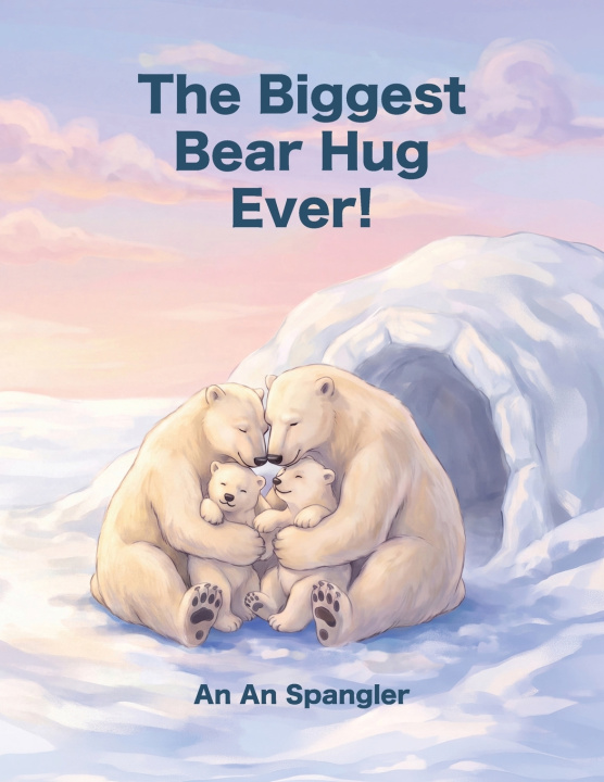 Kniha The Biggest Bear Hug Ever! An An Angeline Spangler