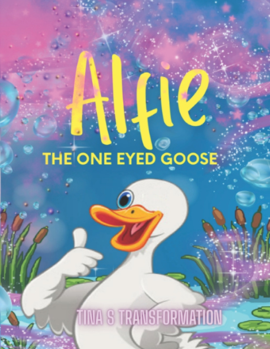 Könyv Alfie the One-eyed Goose Tina S. Transformation