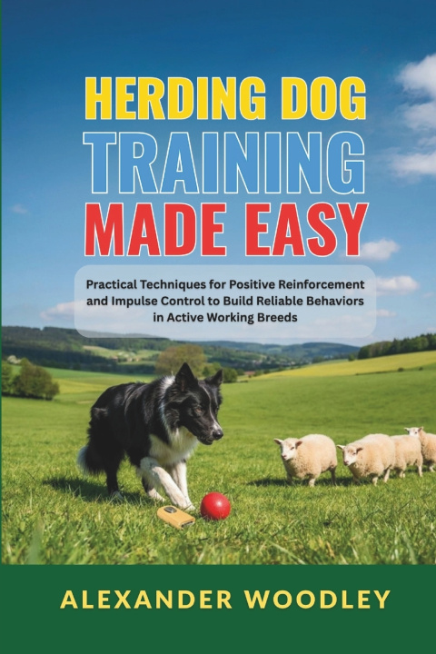 Könyv Herding Dog Training Made Easy Alexander Woodley