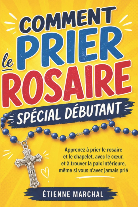 Książka Comment Prier le Rosaire, Spécial Débutant Étienne Marchal