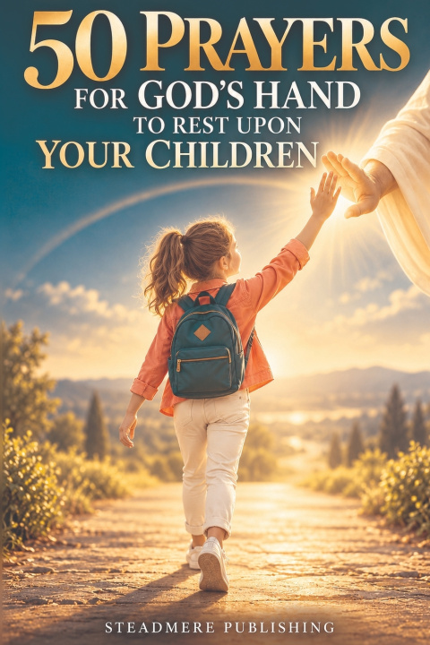 Buch 50 Prayers for God's Hand to Rest Upon Your Children Steadmere Publishing