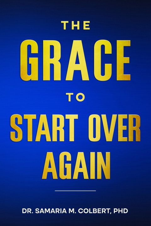 Könyv THE GRACE TO START OVER AGAIN Dr. Samaria M Colbert PhD