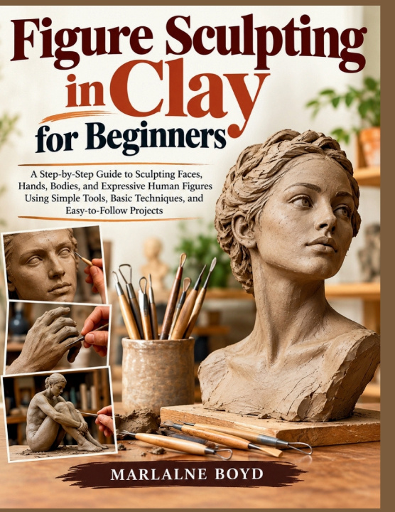 Carte Figure Sculpting in Clay for Beginners MARLALNE BOYD