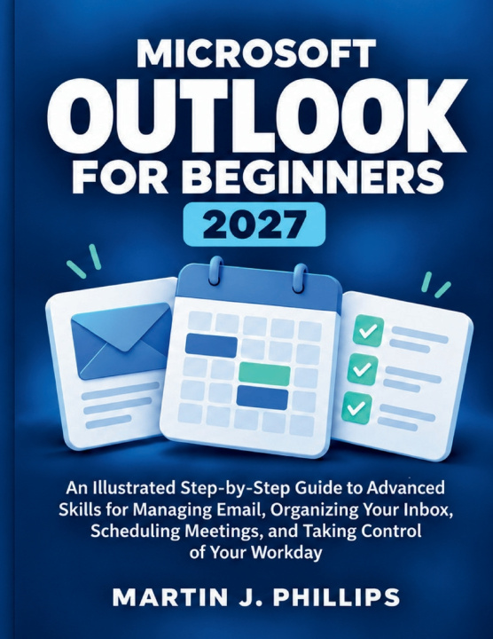 Book MICROSOFT OUTLOOK FOR BEGINNERS 2027 Martin J. Phillips