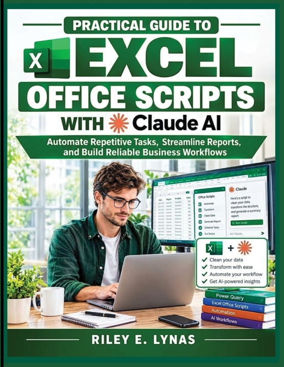 Knjiga Practical Guide to Excel Office Scripts with Claude AI Riley E Lynas