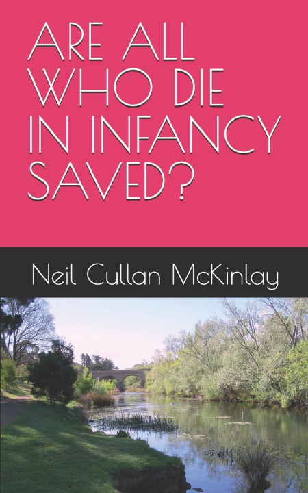 Carte ARE ALL WHO DIE IN INFANCY SAVED? Neil Cullan McKinlay