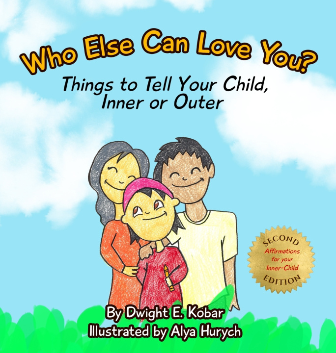 Kniha Who Else Can Love You? Things to Tell Your Child, Inner or Outer (2nd Edition) Dwight E. Kobar