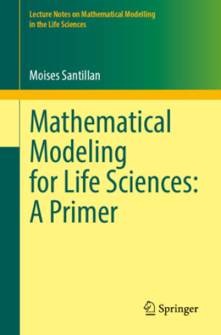 Kniha Mathematical Modeling for Life Sciences: A Primer Moises Santillan