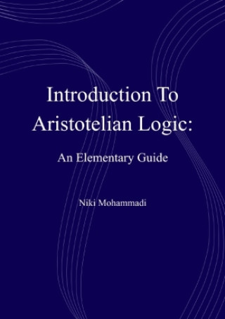 Kniha Introduction To Aristotelian Logic: An Elementary Guide Niki Mohammadi