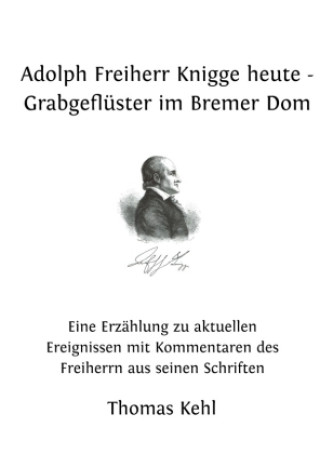 Kniha Adolph Freiherr Knigge heute - Grabgeflüster im Bremer Dom Thomas Kehl
