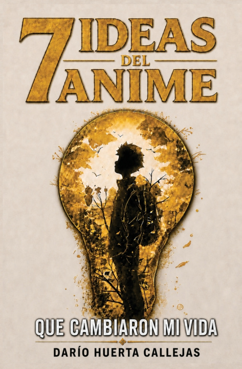 Boek 7 Ideas Del Anime Que Cambiaron Mi Vida Darío Huerta Callejas