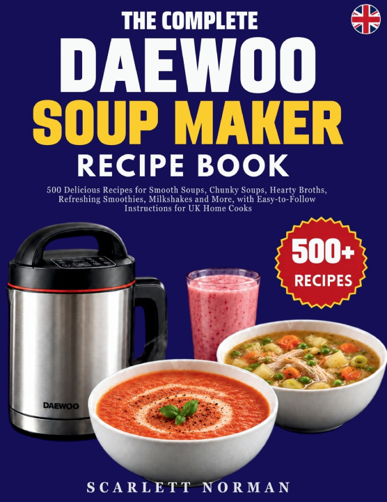 Könyv The Complete Daewoo Soup Maker Recipe Book Scarlett Norman