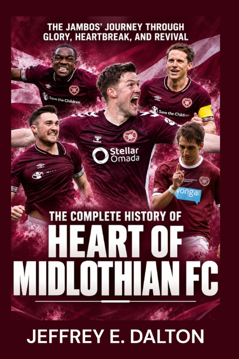 Libro The Complete History of Heart of Midlothian FC Jeffrey E. Dalton