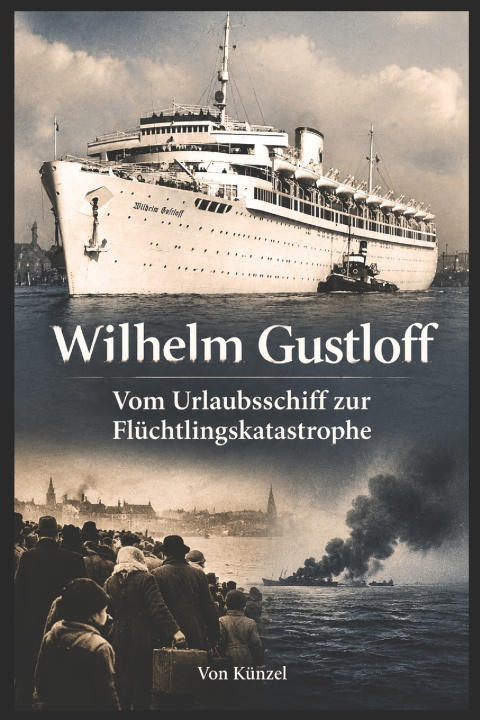 Libro Wilhelm Gustloff - Vom Urlaubsschiff zur Flüchtlingskatastrophe Künzel