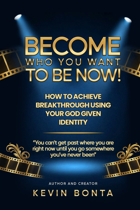 Könyv Become Who You Want to Be Now! Kevin Bonta