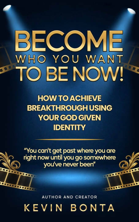 Könyv Become Who You Want to Be Now! Kevin William Bonta
