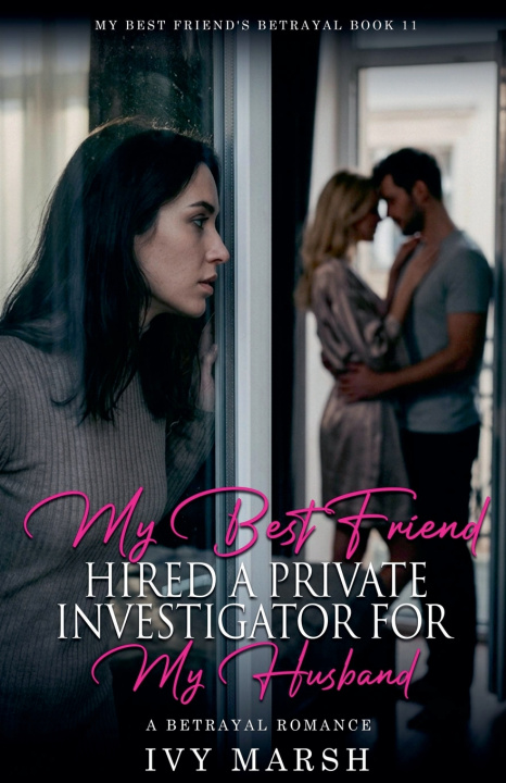 Kniha My Best Friend Hired a Private Investigator for My Husband Ivy Marsh