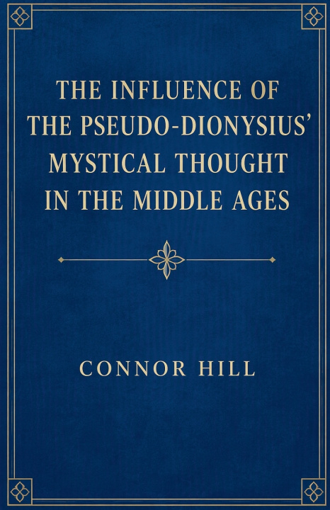 Kniha The Influence of the Pseudo-Dionysius' Mystical Thought in the Middle Ages Connor Hill