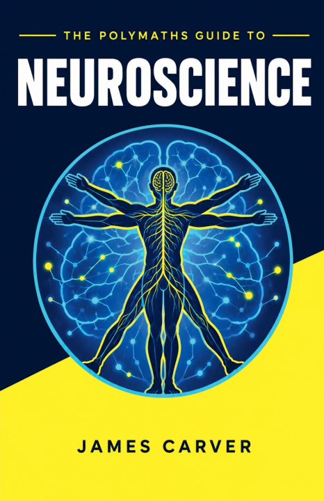 Buch The Polymaths Guide to Neuroscience James Carver