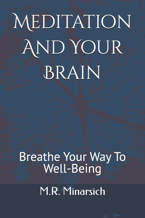 Kniha Meditation And Your Brain M.R. Minarsich