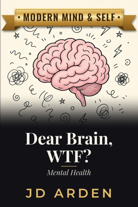 Livro Dear Brain, WTF? JD Arden