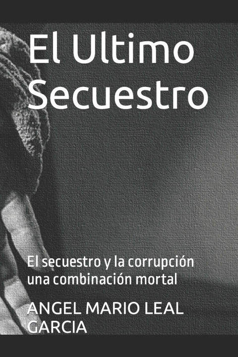 Buch El Ultimo Secuestro ANGEL MARIO LEAL GARCIA
