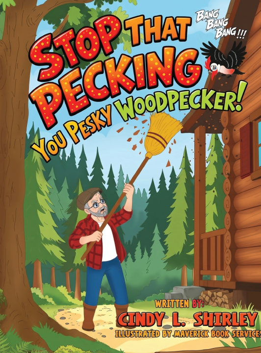 Kniha Stop that Pecking, You Pesky Woodpecker! Cindy Lazann Shirley