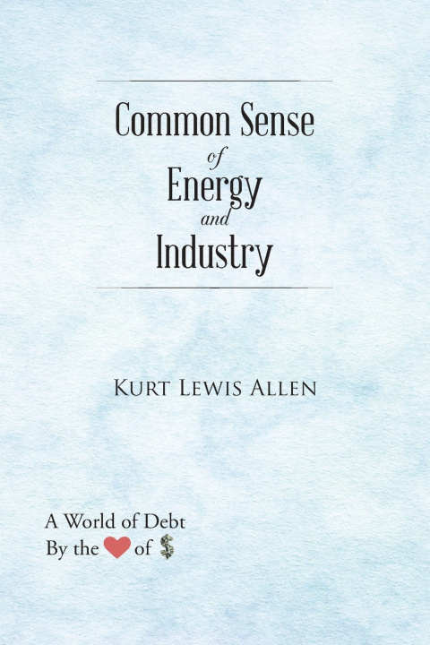Könyv Common Sense of Energy and Industry Kurt Lewis Allen