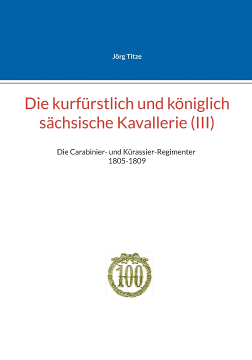 Kniha Die kurfürstlich und königlich sächsische Kavallerie (III) Jörg Titze