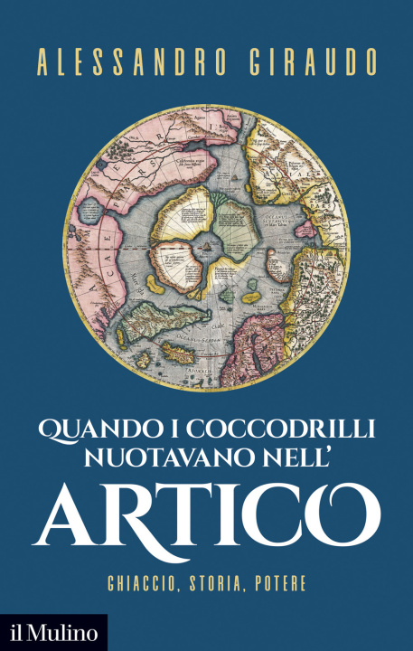 Libro Quando i coccodrilli nuotavano nell'Artico. Ghiaccio, storia, potere Alessandro Giraudo
