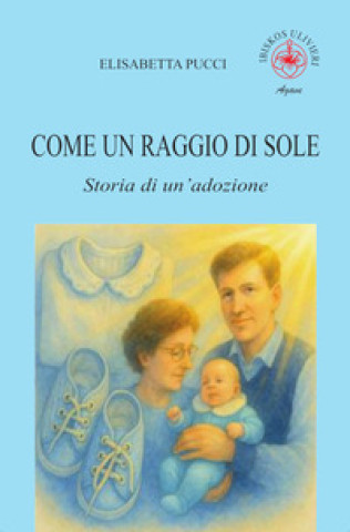 Buch Come un raggio di sole. Storia di un'adozione Elisabetta Pucci