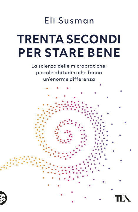 Buch Trenta secondi per stare bene. La scienza delle micropratiche: piccole abitudini che fanno un'enorme differenza Eli Susman