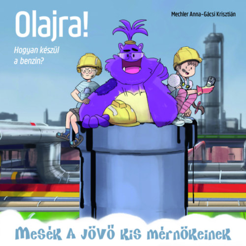 Libro Olajra! - Hogyan készül a benzin? Mechler Anna