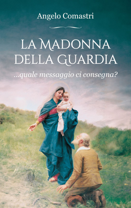 Könyv Madonna della Guardia...quale messaggio ci consegna? Angelo Comastri